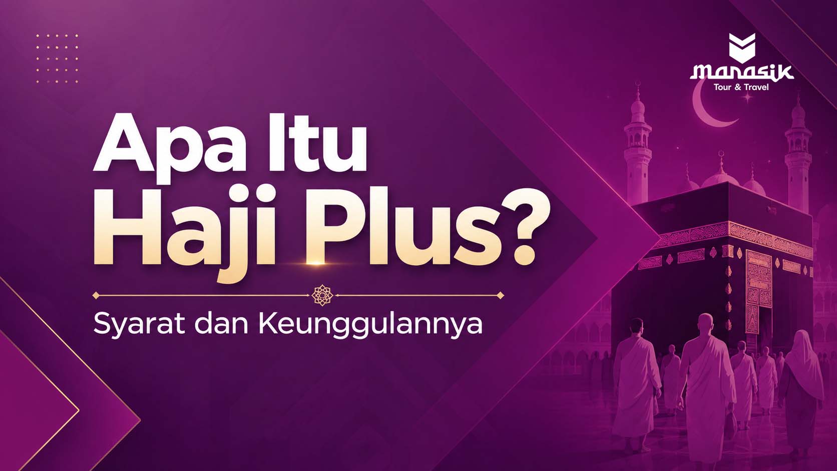 Apa Itu Haji Plus? Syarat dan Keunggulannya