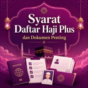 Syarat daftar Haji Plus perlu dipahami sejak awal agar proses pendaftaran berjalan lebih tertata.