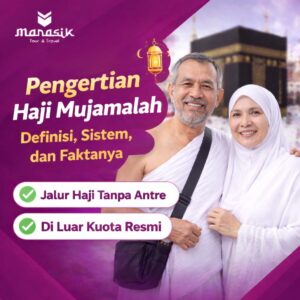 Pengertian haji mujamalah secara lengkap, mulai dari definisi, sistem pelaksanaan, perbedaannya dengan haji reguler dan furoda.