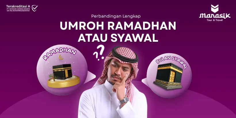 Umroh Syawal vs Ramadhan Perbedaan, Biaya, dan Kenyamanan