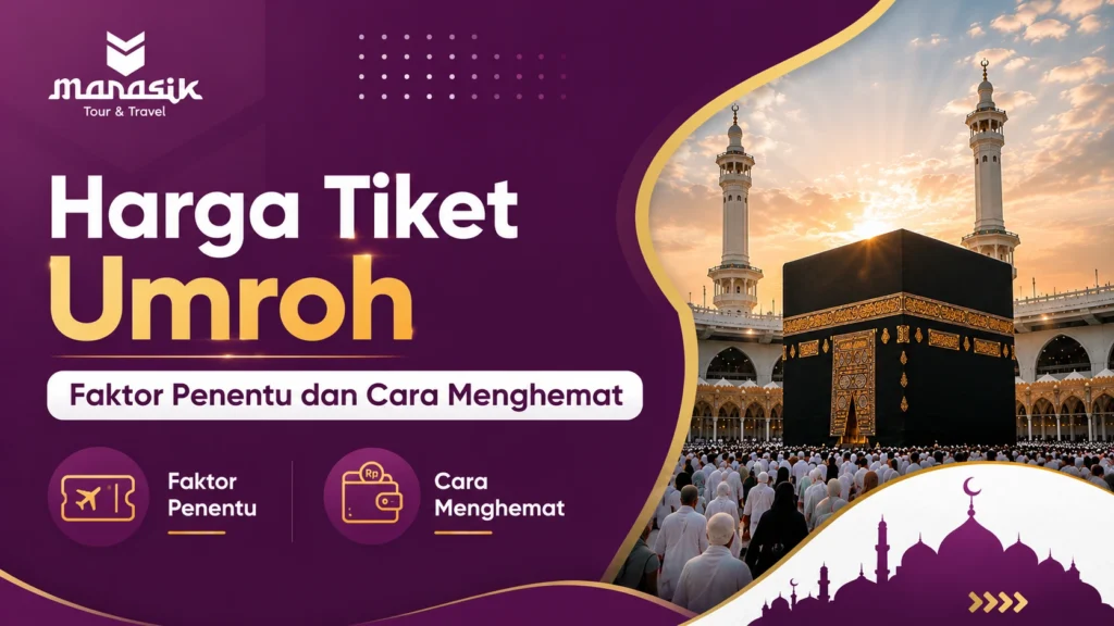 Harga Tiket Umroh Faktor Penentu dan Cara Menghemat